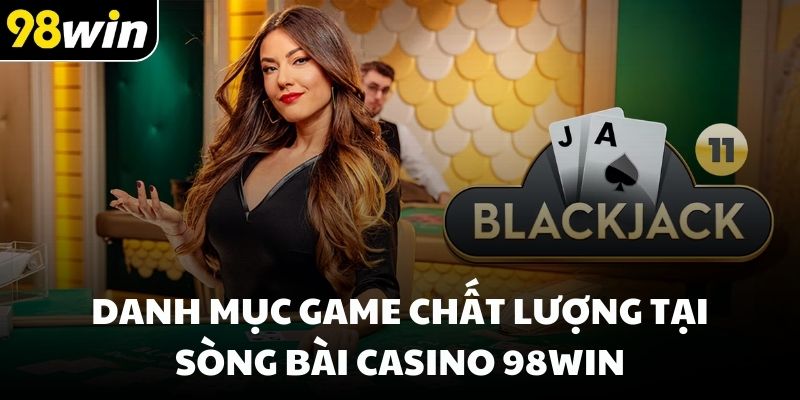 Danh mục game chất lượng tại sòng bài casino 98win