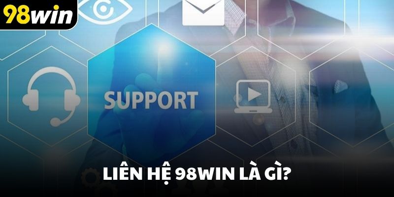 Liên hệ 98win là gì?