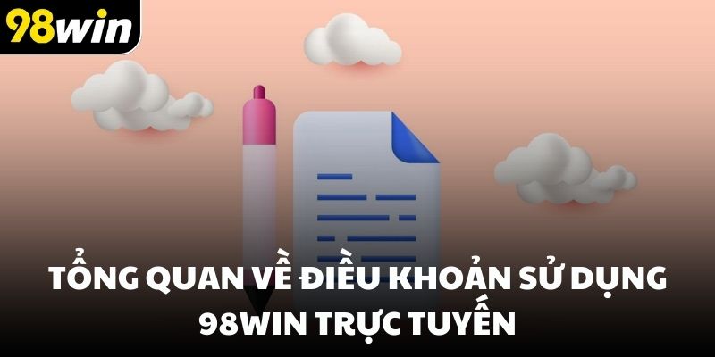 Tổng quan về điều khoản sử dụng 98win trực tuyến